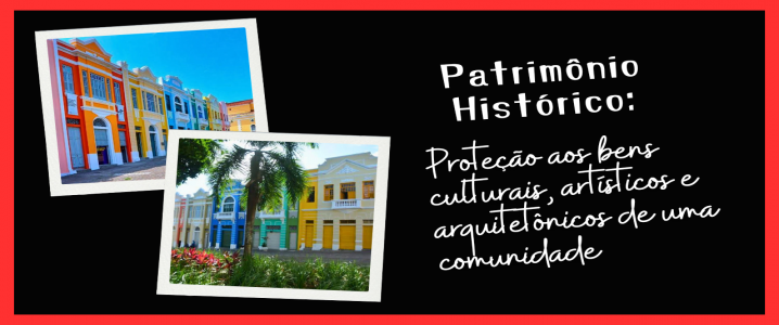 Patrimônio histórico: Proteção aos bens culturais, artísticos e arquitetônicos de uma comunidade