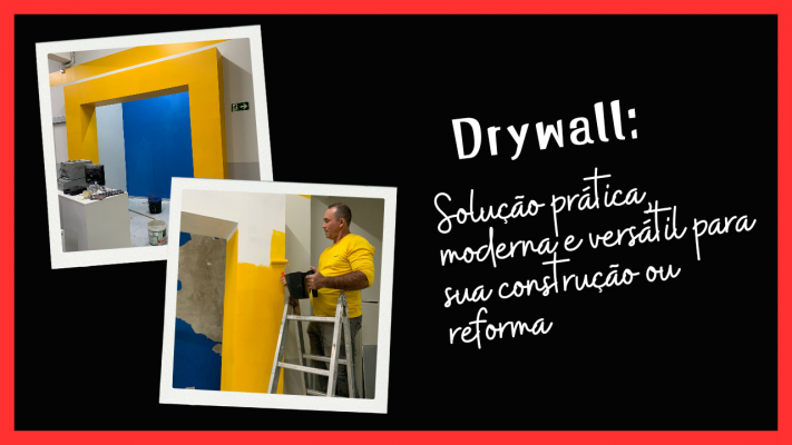 Estrutura em Drywall: Solução prática, moderna e versátil para sua construção ou reforma